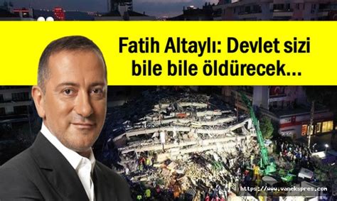 F­a­t­i­h­ ­A­l­t­a­y­l­ı­:­ ­D­e­v­l­e­t­ ­s­i­z­i­ ­b­i­l­e­ ­b­i­l­e­ ­ö­l­d­ü­r­e­c­e­k­
